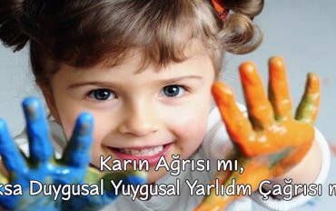 Karın Ağrısı mı, Yoksa Duygusal Yardım Çağrısı mı?